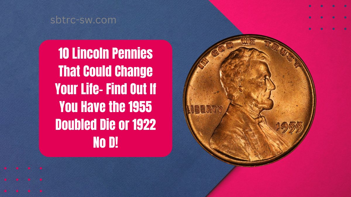 10 Lincoln Pennies That Could Change Your Life- Find Out If You Have the 1955 Doubled Die or 1922 No D!