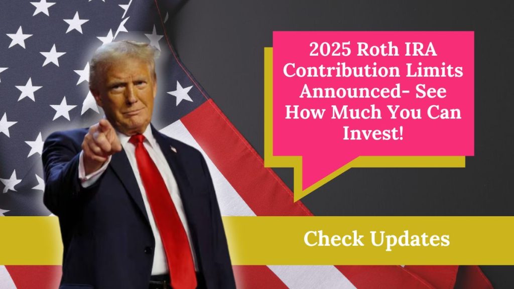 2025 Roth IRA Contribution Limits Announced See How Much You Can