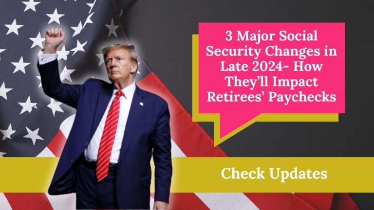 3 Major Social Security Changes in Late 2024- How They’ll Impact Retirees’ Paychecks