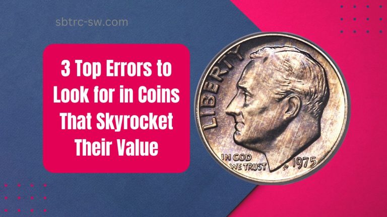 3 Top Errors to Look for in Coins That Skyrocket Their Value