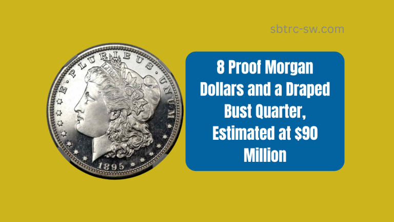 8 Proof Morgan Dollars and a Draped Bust Quarter, Estimated at $90 Million, Still Around Today