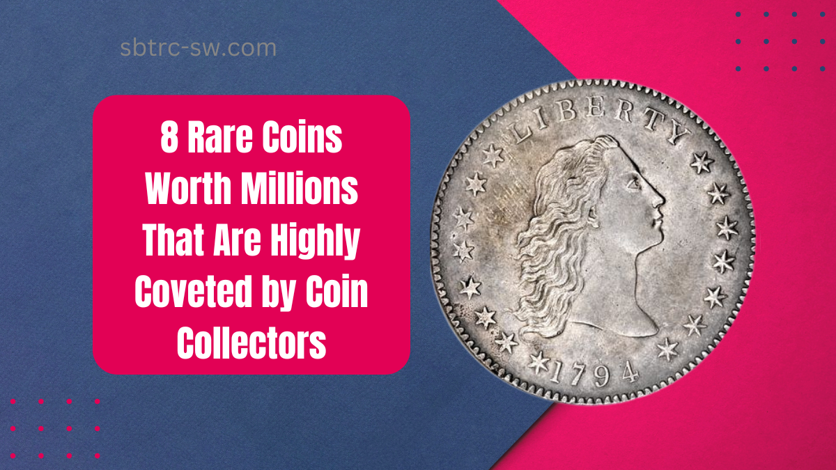 8 Rare Coins Worth Millions That Are Highly Coveted by Coin Collectors