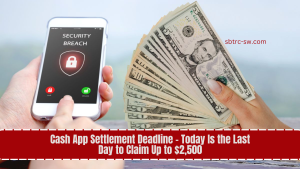 Cash App Settlement Deadline - Today Is the Last Day to Claim Up to $2,500