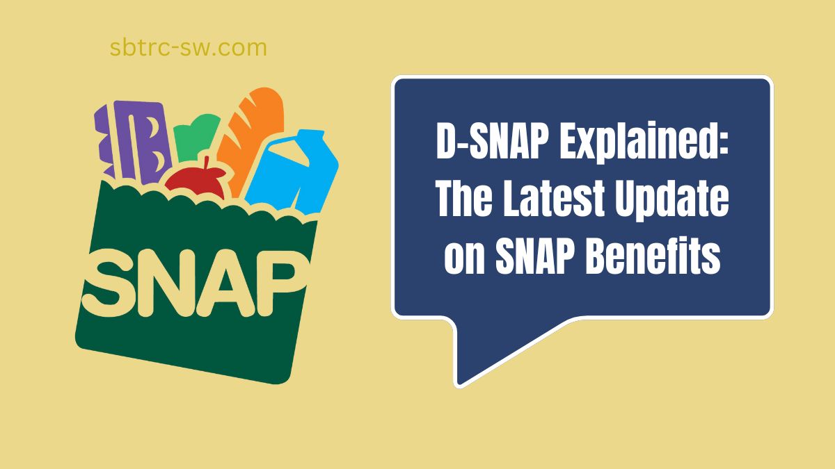 D-SNAP Explained: The Latest Update on SNAP Benefits