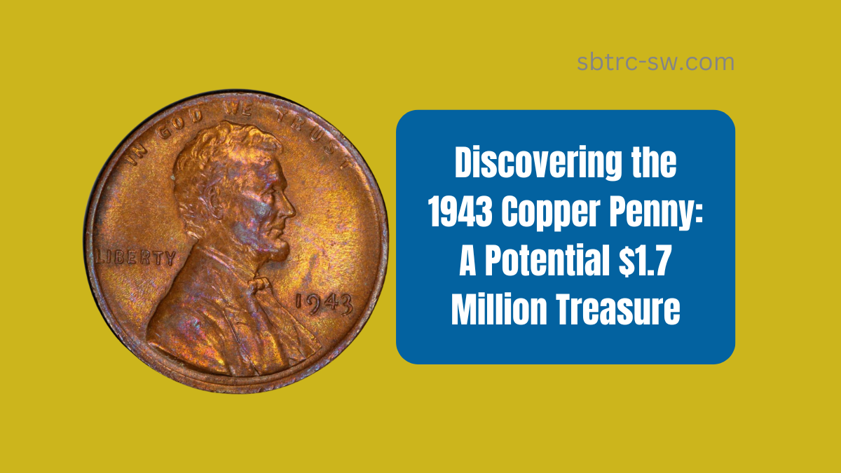 Discovering the 1943 Copper Penny: A Potential $1.7 Million Treasure