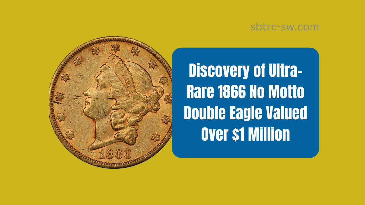 Discovery of Ultra-Rare 1866 No Motto Double Eagle Valued Over $1 Million