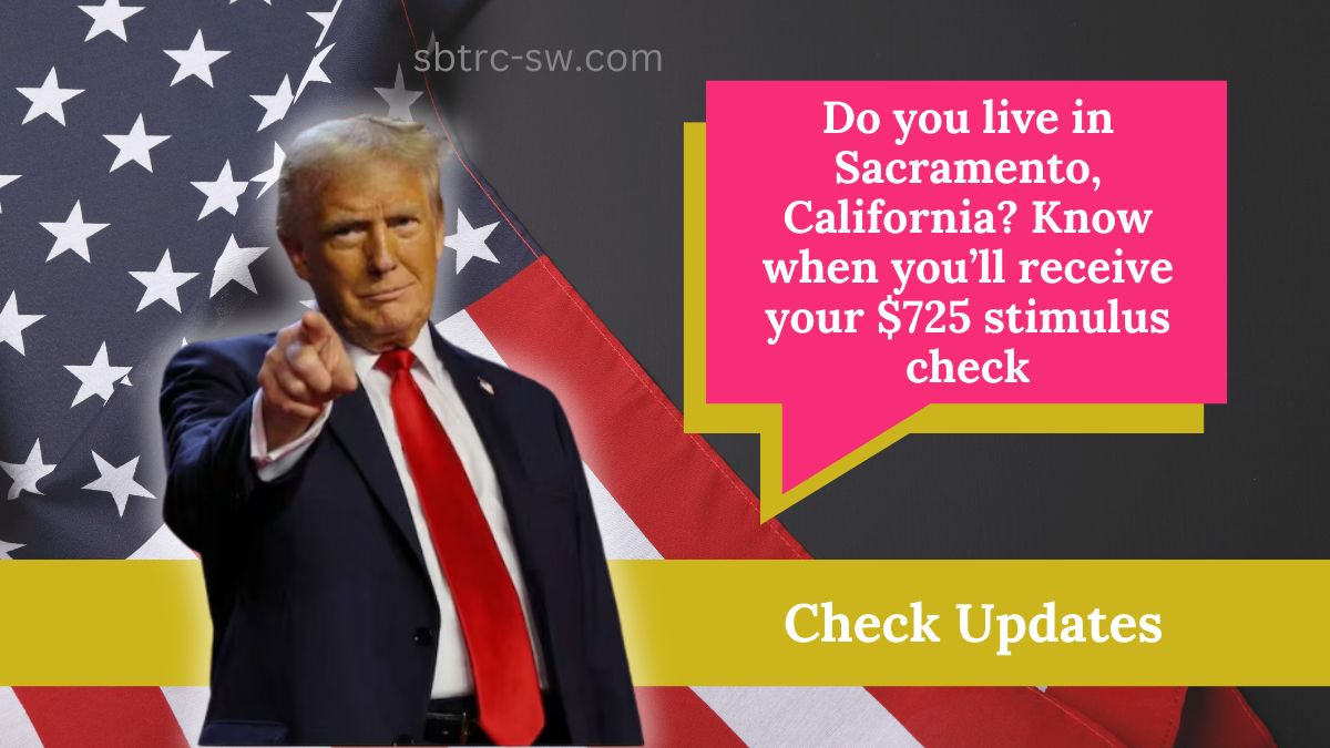 Do you live in Sacramento, California? Know when you’ll receive your $725 stimulus check