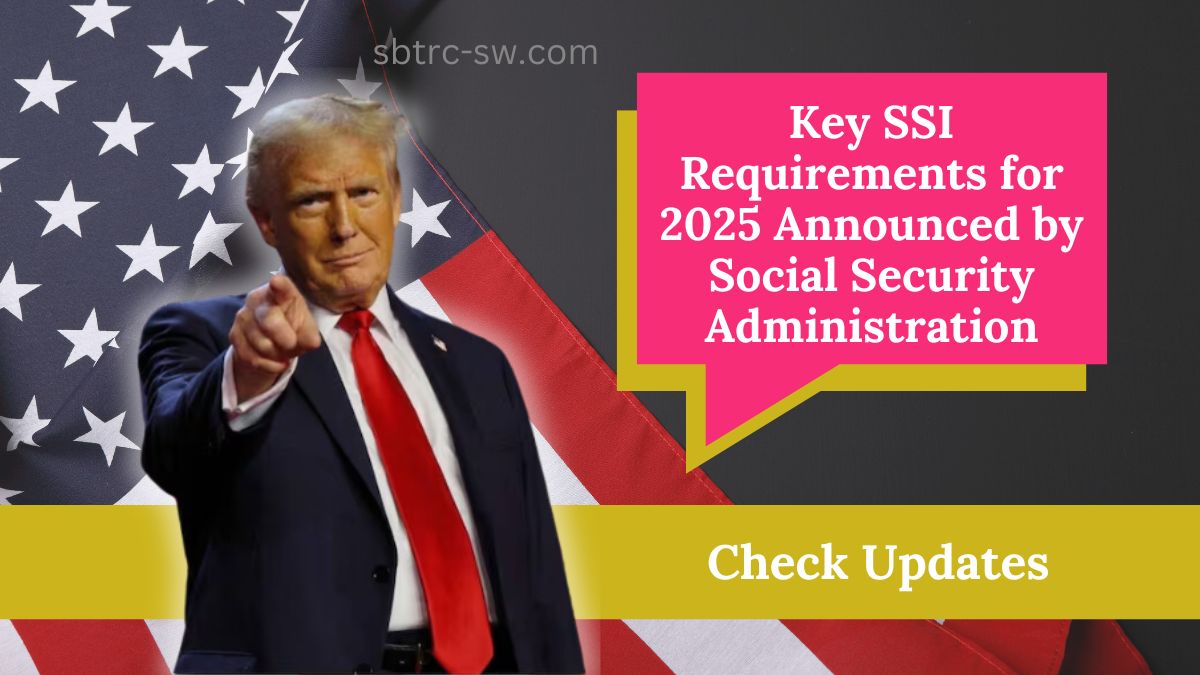 Key SSI Requirements for 2025 Announced by Social Security Administration