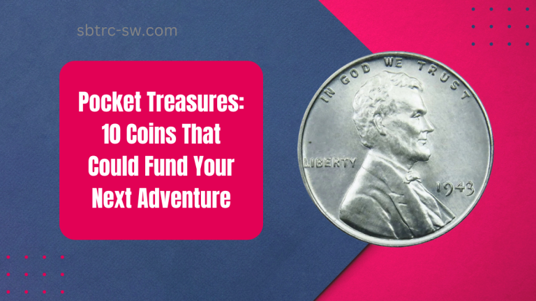 Pocket Treasures 10 Coins That Could Fund Your Next Adventure