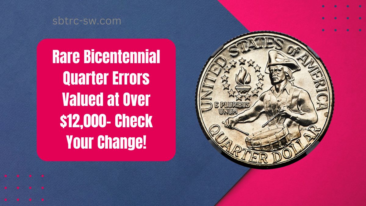 Rare Bicentennial Quarter Errors Valued at Over $12,000- Check Your Change!