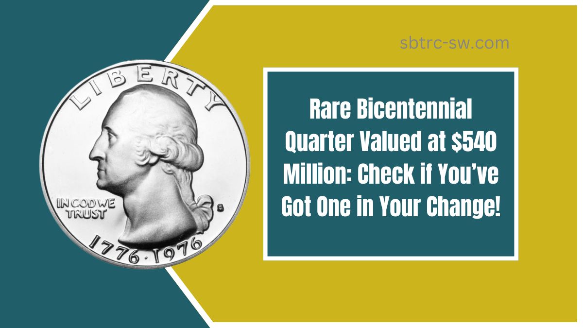 Rare Bicentennial Quarter Valued at $540 Million: Check if You’ve Got One in Your Change!