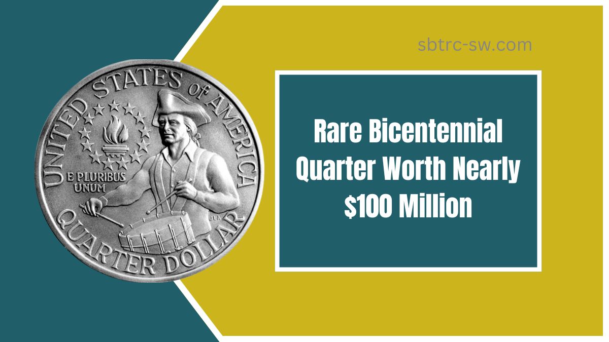 Rare Bicentennial Quarter Worth Nearly $100 Million