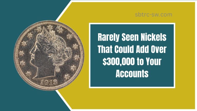 Rarely Seen Nickels That Could Add Over $300,000 to Your Accounts