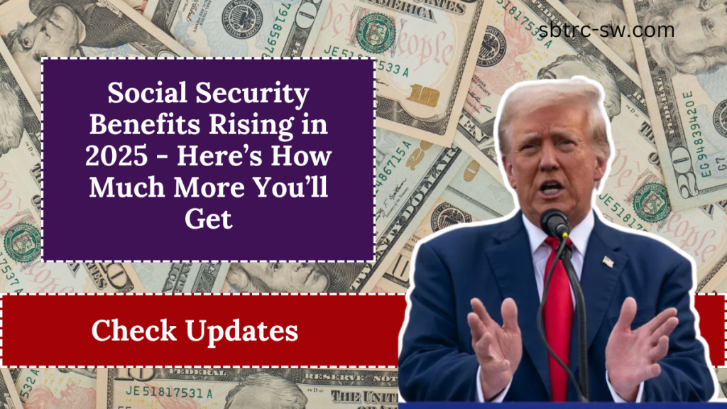 Social Security Benefits Rising in 2025 Here’s How Much More You’ll