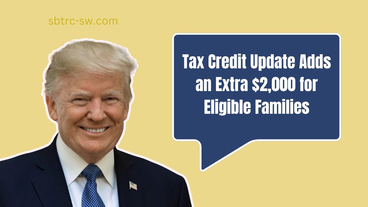 Tax Credit Update Adds an Extra $2,000 for Eligible Families