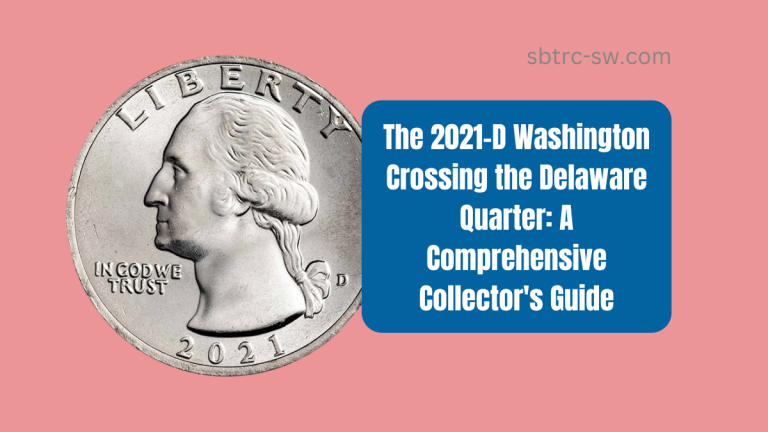 The 2021-D Washington Crossing the Delaware Quarter: A Comprehensive Collector's Guide