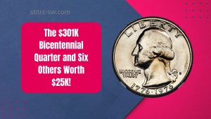 The $301K Bicentennial Quarter and Six Others Worth $25K!