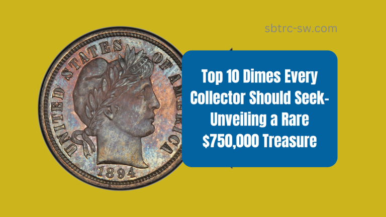 Top 10 Dimes Every Collector Should Seek- Unveiling a Rare $750,000 Treasure