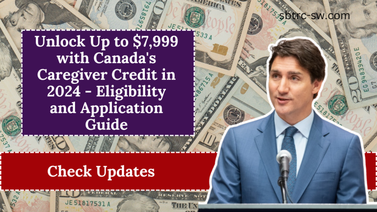 Unlock Up to $7,999 with Canada's Caregiver Credit in 2024 - Eligibility and Application Guide