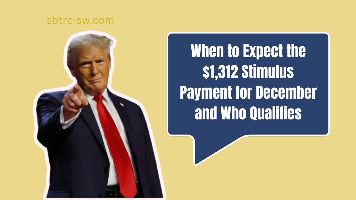 When to Expect the $1,312 Stimulus Payment for December and Who Qualifies