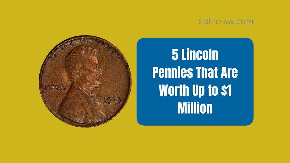 5 Lincoln Pennies That Are Worth Up to $1 Million