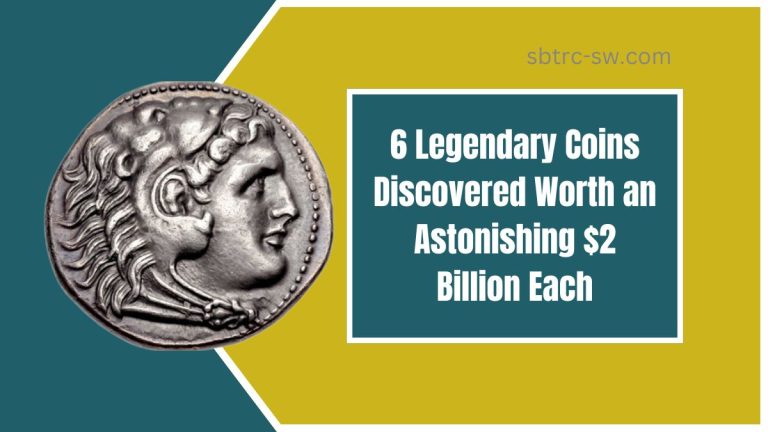 6 Legendary Coins Discovered Worth an Astonishing $2 Billion Each