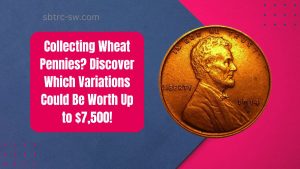 Collecting Wheat Pennies? Discover Which Variations Could Be Worth Up to $7,500!