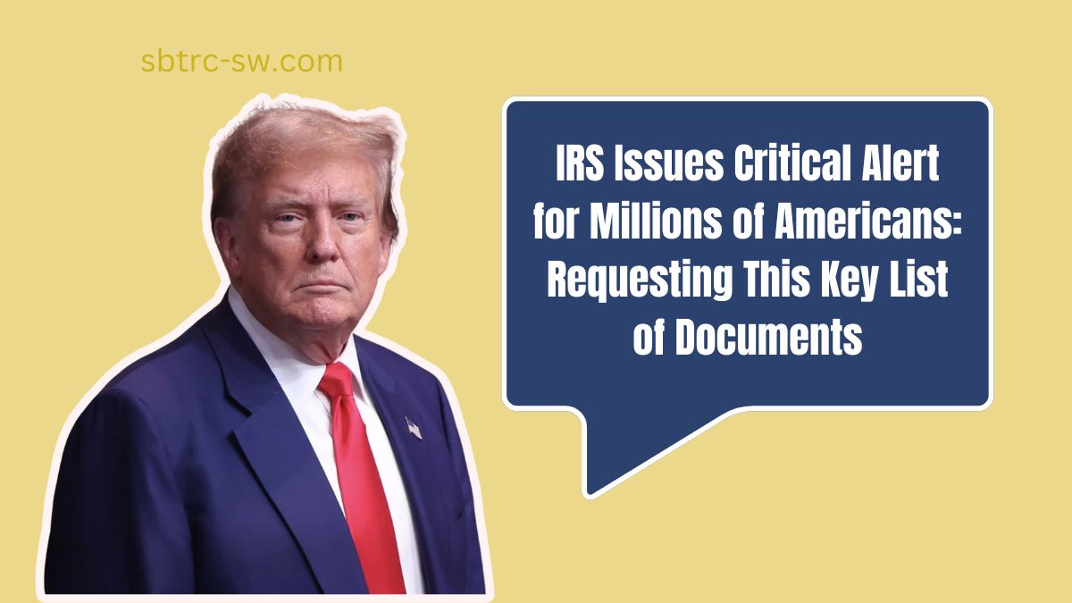 IRS Issues Critical Alert for Millions of Americans: Requesting This Key List of Documents