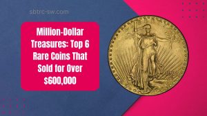 Million-Dollar Treasures: Top 6 Rare Coins That Sold for Over $600,000