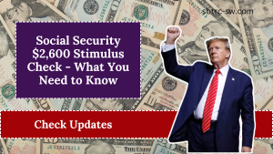 Social Security $2,600 Stimulus Check - What You Need to Know