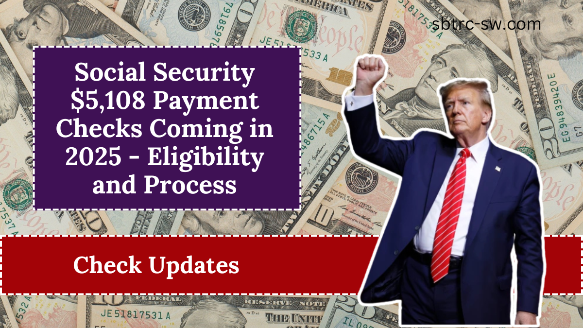 Social Security $5,108 Payment Checks Coming in 2025 - Eligibility and Process