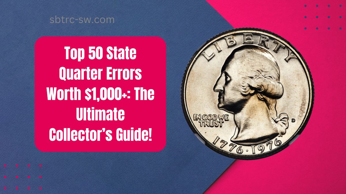 Top 50 State Quarter Errors Worth $1,000+: The Ultimate Collector’s Guide!